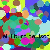 let it burn deutsch